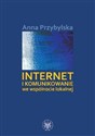 Internet i komunikowanie we wspólnocie lokalnej - Anna Przybylska