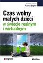 Czas wolny małych dzieci w świecie realnym i wirtualnym - 