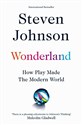 Wonderland: How Play Made the Modern World  - Steven Johnson