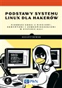 Podstawy systemu Linux dla hakerów Pierwsze kroki z sieciami, skryptami i zabezpieczeniami w systemie Kali - Bryson Payne