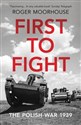 First to Fight The Polish War 1939 - Roger Moorhouse