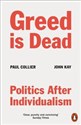 Greed Is Dead Politics After Individualism - Paul Collier, John Kay