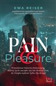 Pain&Pleasure Prawdziwa historia dziewczyny, której życie zaczęło się tak drastycznie, że mogła wybrać tylko złą d - Ewa Reiser