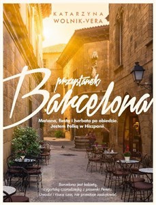 Przystanek Barcelona Manana, fiesta i herbata po obiedzie, czyli Polka w Hiszpanii