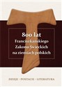 800 lat Franciszkańskiego Zakonu Świeckich na ziemiach polskich Dzieje - postacie - literatura - Alojzy Marian Redakcja Pańczak