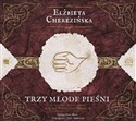 [Audiobook] Trzy młode pieśni - Elżbieta Cherezińska