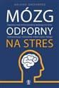 Mózg odporny na stres Zapanuj nad emocjonalną reakcją na stres, wykorzystując naturalne właściwości mózgu