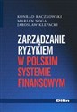Zarządzanie ryzykiem w polskim systemie finansowym - Konrad Raczkowski, Marian Noga, Jarosław Klepacki