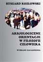 Aksjologiczne orientacje w filozofii człowieka Wybrane zagadnienia - Ryszard Kozłowski