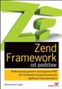 Zend Framework od podstaw Wykorzystaj gotowe rozwiązania PHP do tworzenia zaawansowanych aplikacji internetowych - Włodzimierz Gajda