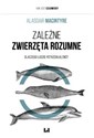 Zależne Zwierzęta Rozumne Dlaczego ludzie potrzebują cnót - Alasdair MacIntyre