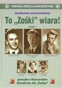 TO ,ZOŚKI WIARA ! CZĘŚĆ 1 GAWĘDY O HARCERSKIM BATALIONIE AK ,, ZOŚKA '' 