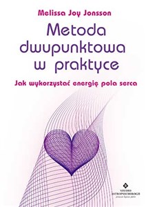 Metoda dwupunktowa w praktyce Jak wykorzystać energię pola serca