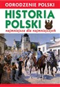 Odrodzenie Polski Historia Polski najmniejsza dla najmniejszych 1918-2018