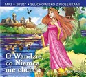 [Audiobook] O Wandzie, co Niemca nie chciała Słuchowisko z piosenkami