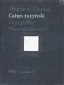 Całun turyński Fotografia niewidzialnego? - Zbigniew Treppa