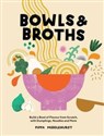 Bowls & Broths Build a Bowl of Flavour from Scratch, with Dumplings, Noodles, and More - Pippa Middlehurst