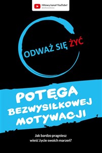 Odważ się żyć Potęga bezwysiłkowej motywacji