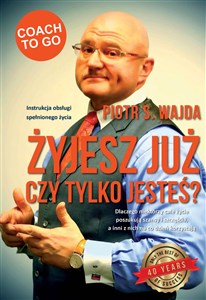 Żyjesz już czy tylko jesteś? Instrukcja obsługi spełnionego życia