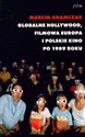 Globalne Hollywood Filmowa Europa i polskie kino po 1989 roku. Przeobrażenia kultury audiowizualnej przełomu stuleci