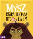 Mysz, która chciała być lwem - Rachel Bright