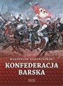 Konfederacja barska Tom 1 Przebieg, tajemne cele i jawne skutki