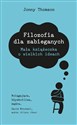 Filozofia dla zabieganych Mała książeczka o wielkich ideach - Jonny Thomson