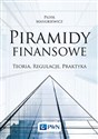Piramidy finansowe Teoria, regulacje, praktyka - Piotr Masiukiewicz