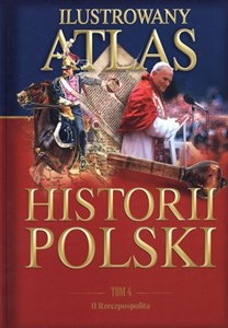 Ilustrowany atlas historii Polski. Tom 4. II Rzeczpospolita