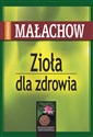 Zioła dla zdrowia - Giennadij P. Małachow