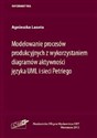 Modelowanie procesów produkcyjnych z wykorzystaniem diagramów aktywności języka UML i sieci Petriego - Agnieszka Lasota
