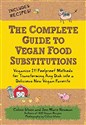 Complete Guide to Vegan Food Substitutions - Celine Steen, Joni Marie Newman