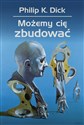 Możemy cię zbudować - Philip K. Dick