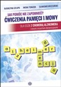 Jak pomóc nie zapomnieć? Ćwiczenia pamięci i mowy Dla osób z chorobą Alzheimera i innymi zespołami demencyjnymi