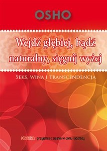 Wejdź głębiej bądź naturalny sięgnij wyżej Seks, wina i transcendencja