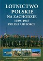 Lotnictwo polskie na Zachodzie 1939-1947 Polish Air Force - Robert Gretzyngier, Wojtek Matusiak, Józef Zieliński