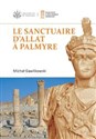 Le sanctuaire d'Allat à Palmyre PAM Monograph Series 8