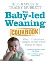 The Baby-led Weaning Cookbook - Tracey Murkett, Gill Rapley