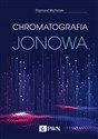 Chromatografia jonowa Teoria i praktyka - Rajmund Michalski