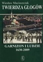 Twierdza Głogów. Garnizon i ludzie. 1630 - 2009