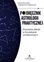 Podręcznik astrologii praktycznej Znaczenie planet w horoskopie urodzeniowym