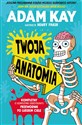 Twoja anatomia Kompletny (i kompletnie obrzydliwy) przewodnik po ludzkim ciele