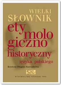 Wielki słownik etymologiczno-historyczny języka polskiego - Księgarnia Niemcy (DE)