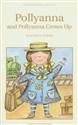 Pollyanna & Pollyanna Grows Up - Eleanor H. Porter