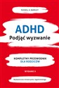 ADHD Podjąć wyzwanie Kompletny przewodnik dla rodziców (nowe wydanie) - Russel A. Barkley