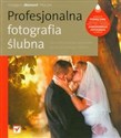 Profesjonalna fotografia ślubna Od perfekcyjnego warsztatu do dochodowego biznesu - Grzegorz Płaczek