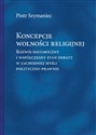 Koncepcje wolności religijnej Rozwój historyczny i współczesny stan debaty w zachodniej myśli polityczno-prawnej