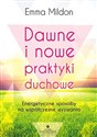 Dawne i nowe praktyki duchowe Energetyczne sposoby na współczesne wyzwania