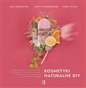 Kosmetyki naturalne DIY Receptury na pachnące i naturalne kremy, toniki, balsamy, maski, płukanki, szampony, masła do ciała - Lena Sokolovska, Jovita Vysniauskiene, Migle Tylaite