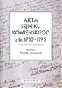 Akta sejmiku kowieńskiego z lat 1733-1795 - Monika Jusupović